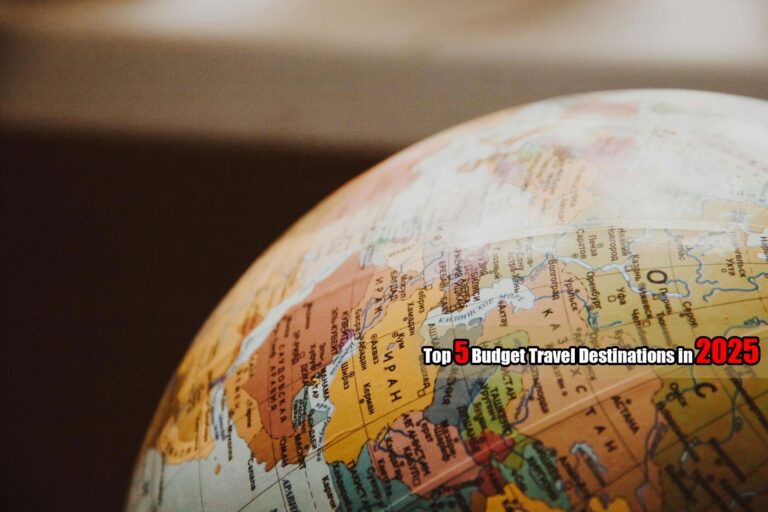 Top 5 Budget Travel Destinations in 2025